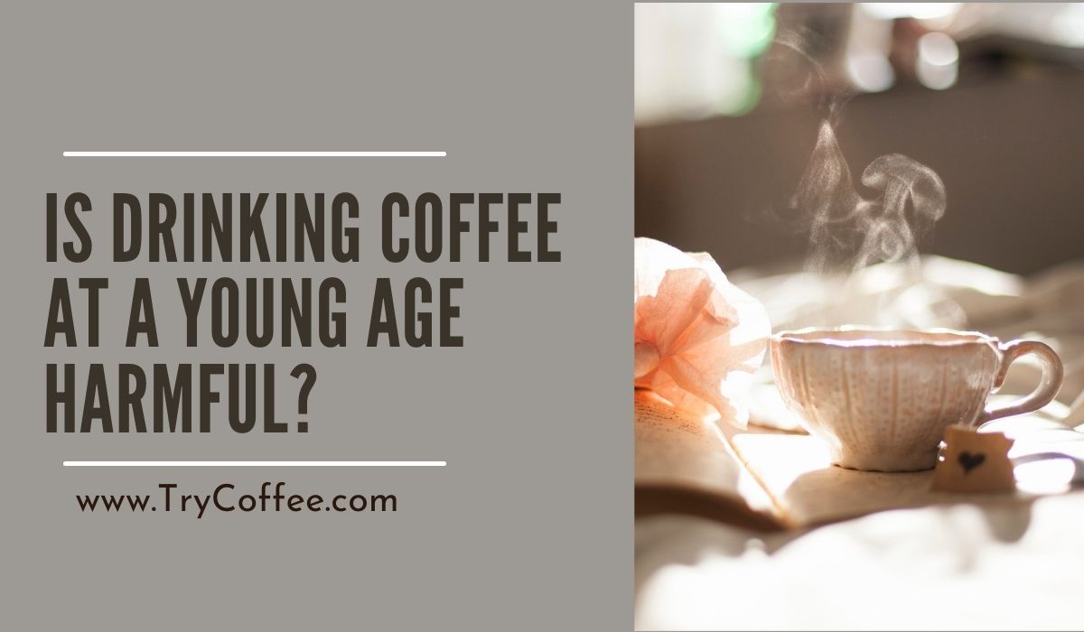 Is Drinking Coffee at a Young Age Harmful_