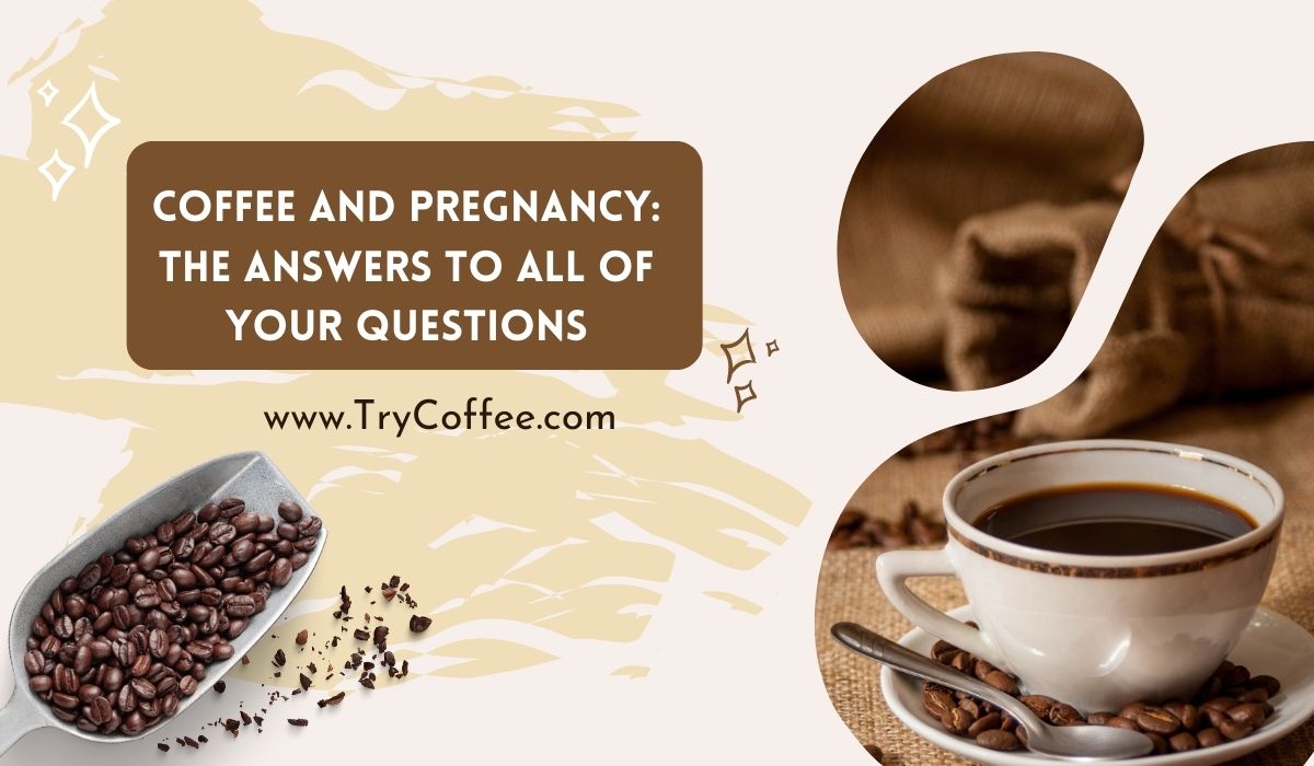 Coffee and Pregnancy_ The Answers to All of Your Questions