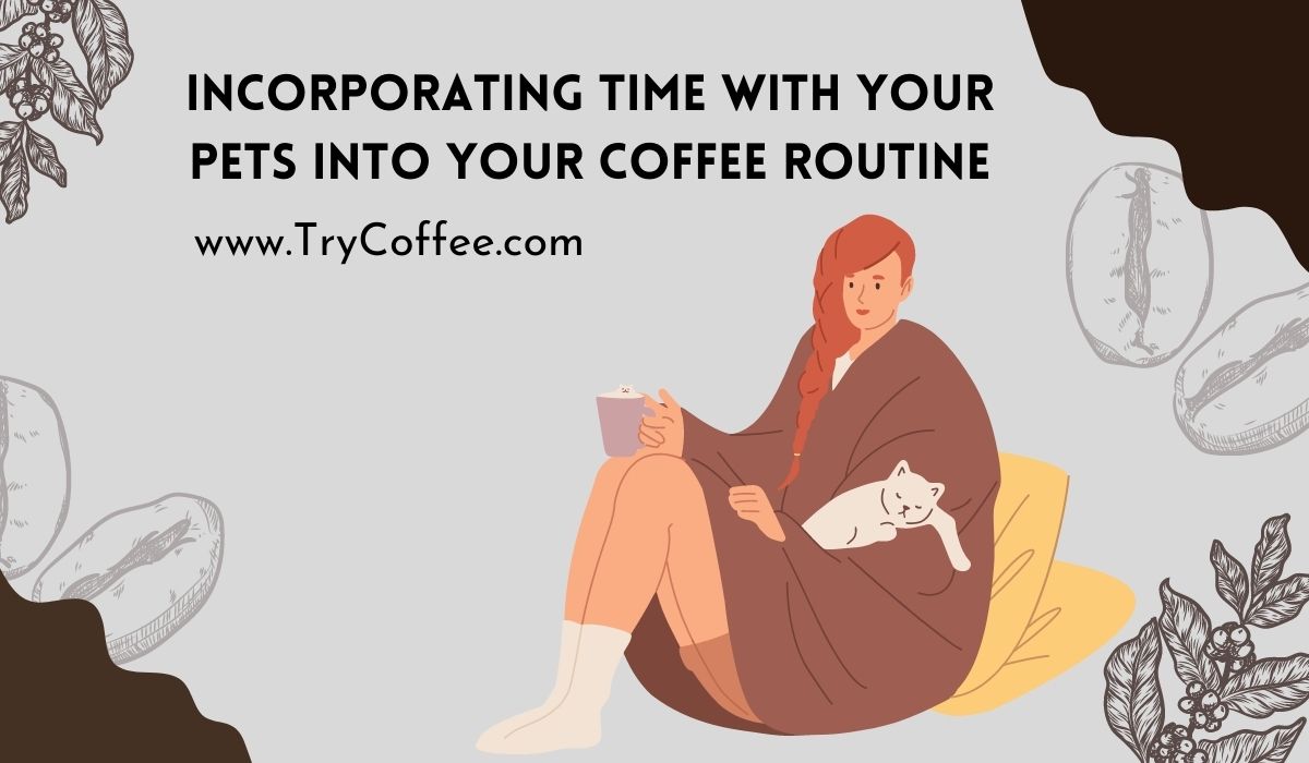 Incorporating Time With Your Pets Into Your Coffee Routine