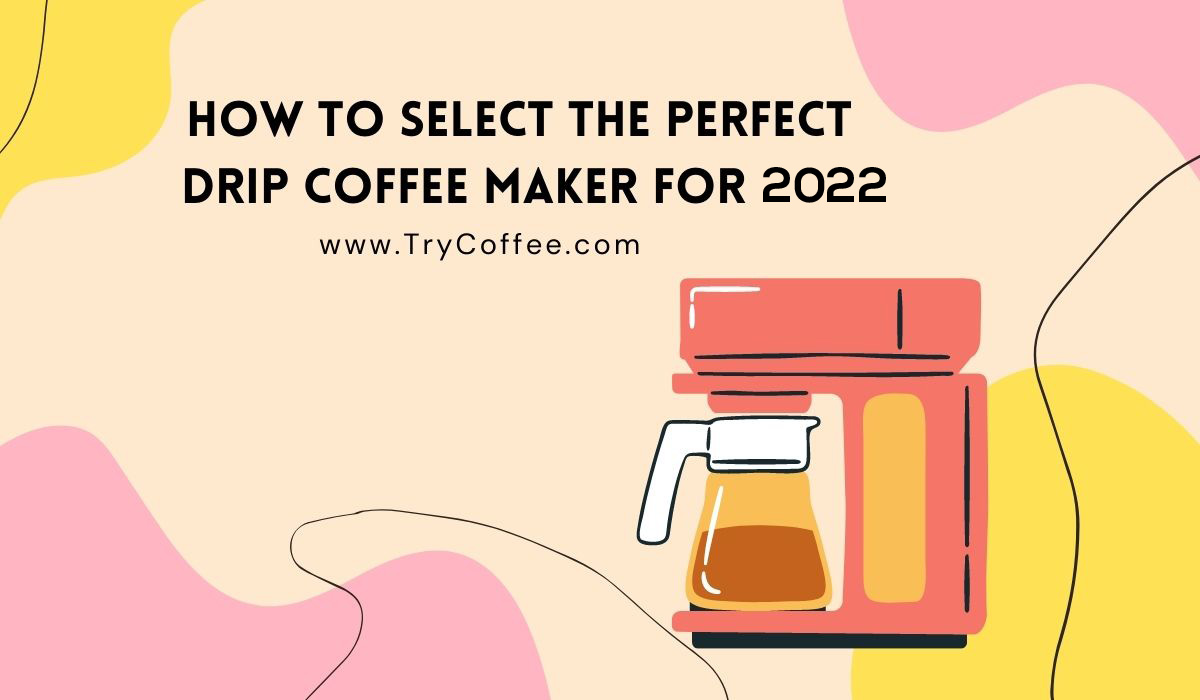 How-to-Select-the-Perfect-Drip-Coffee-Maker-for-2022