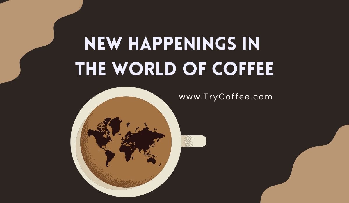 New Happenings in the World of Coffee