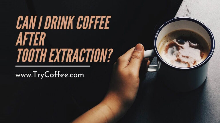 Can I Drink Coffee after Tooth Extraction? (Is It Dangerous?)