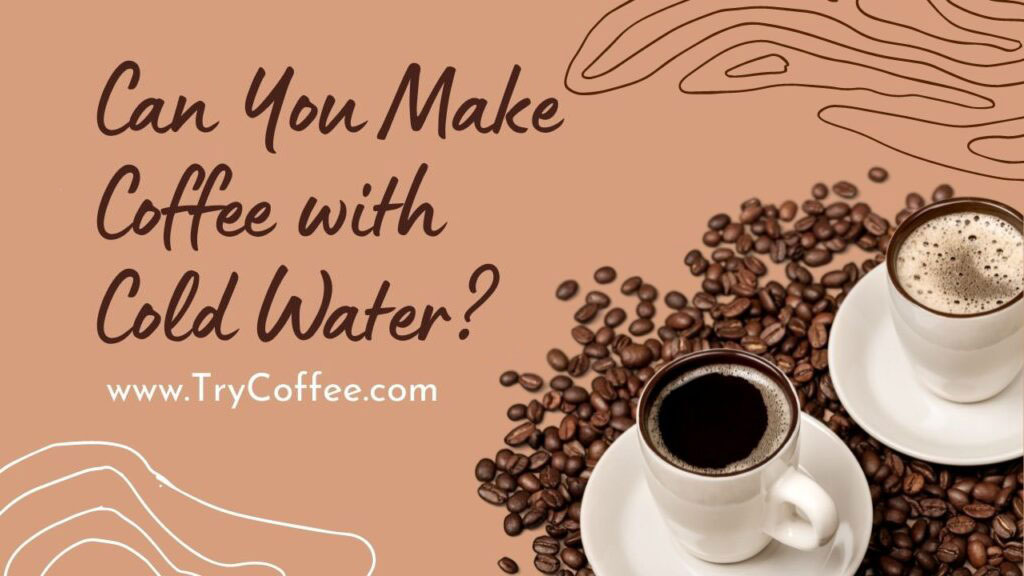 Can-You-Make-Coffee-with-Cold-Water
