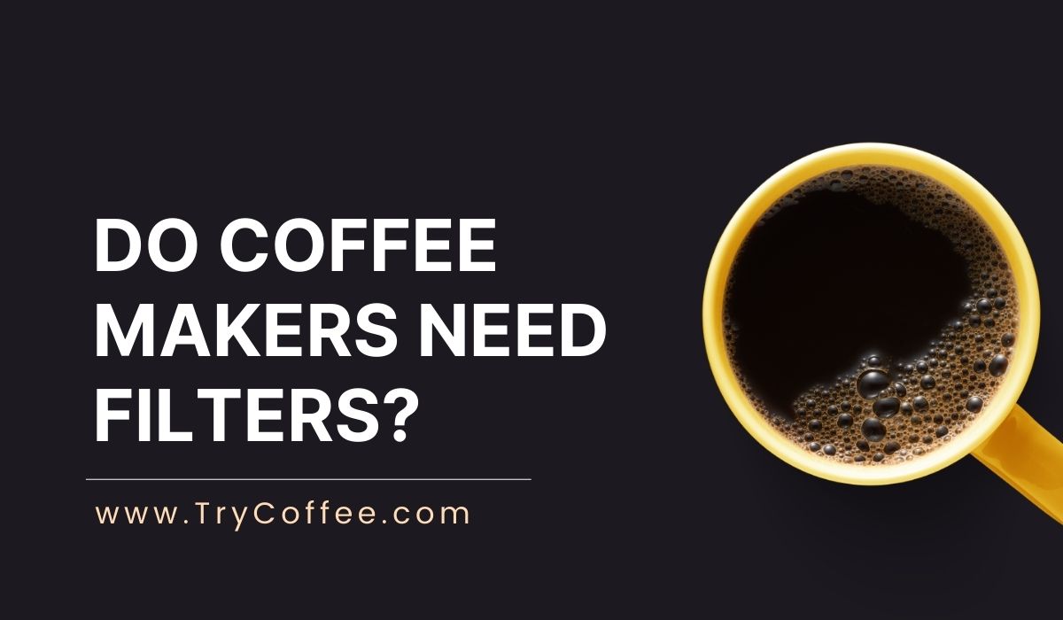 Do-Coffee-Makers-Need-Filters