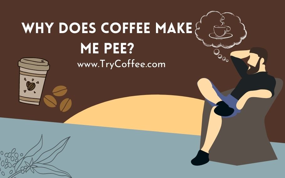 Why Does Coffee Make Me Pee Is There Urination Issue Try Coffee